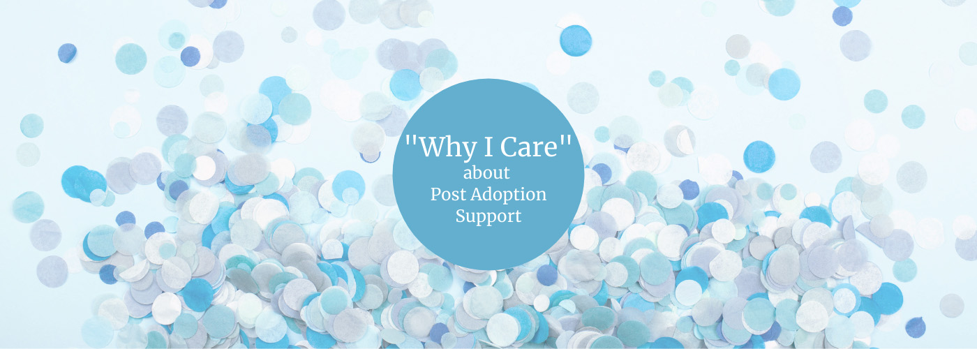 Why I Care about post adoption support