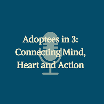 Adoptees in 3 Connecting Mind Heart and Action Interview Series